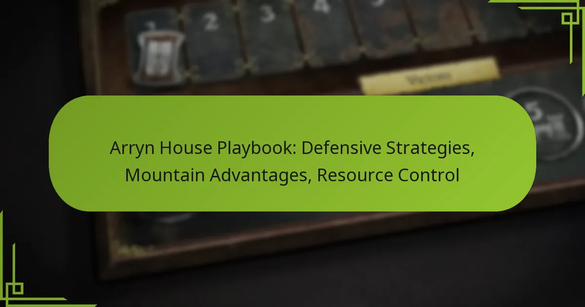 Arryn House Playbook: Defensive Strategies, Mountain Advantages, Resource Control