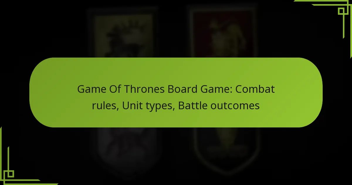 Game Of Thrones Board Game: Combat rules, Unit types, Battle outcomes