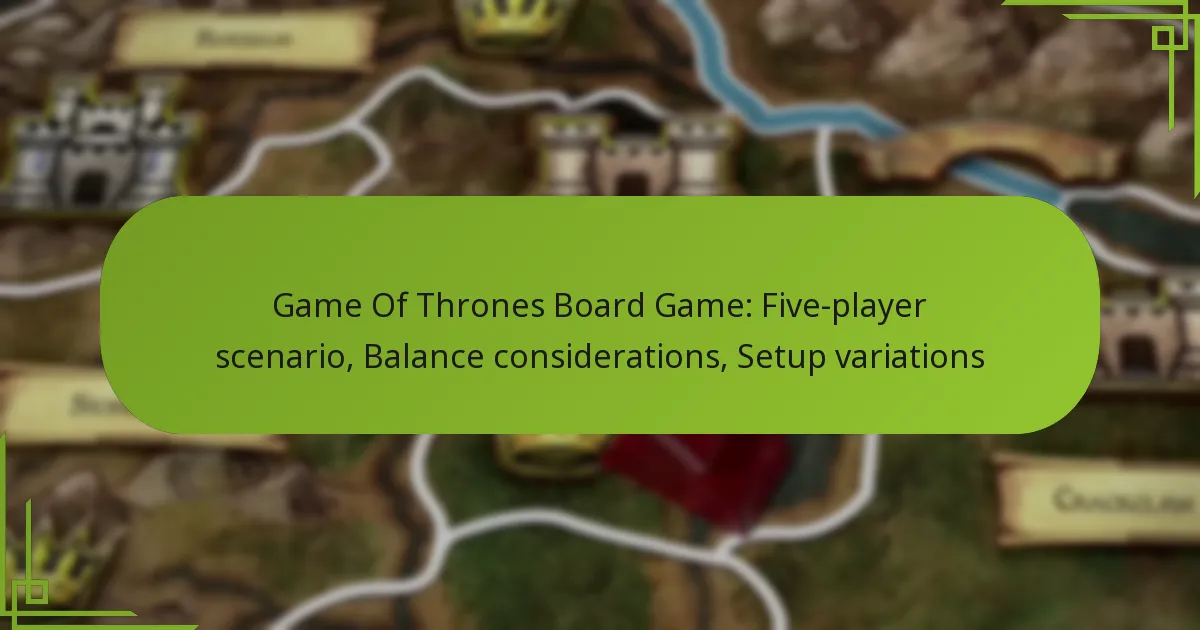 Game Of Thrones Board Game: Five-player scenario, Balance considerations, Setup variations