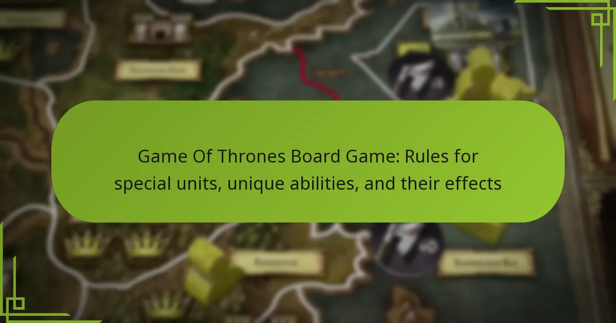 Game Of Thrones Board Game: Rules for special units, unique abilities, and their effects