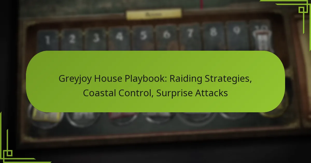 Greyjoy House Playbook: Raiding Strategies, Coastal Control, Surprise Attacks