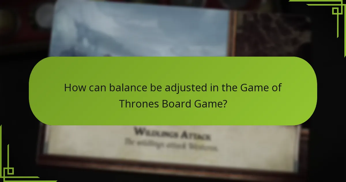 How can balance be adjusted in the Game of Thrones Board Game?